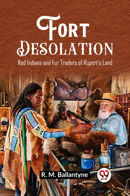 Fort DesolationRed Indians and Fur Traders of Rupert's Land (Edition2023)
