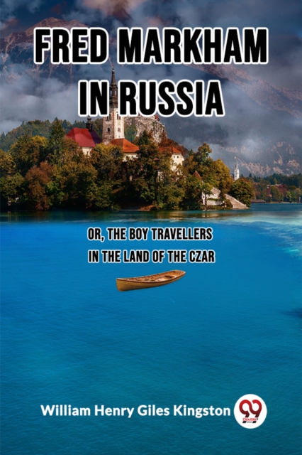 Fred Markham in Russia Or, The Boy Travellers in the Land of the Czar