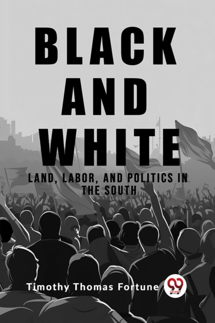 Black and WhiteLand, Labor, and Politics in the South (Edition2023)