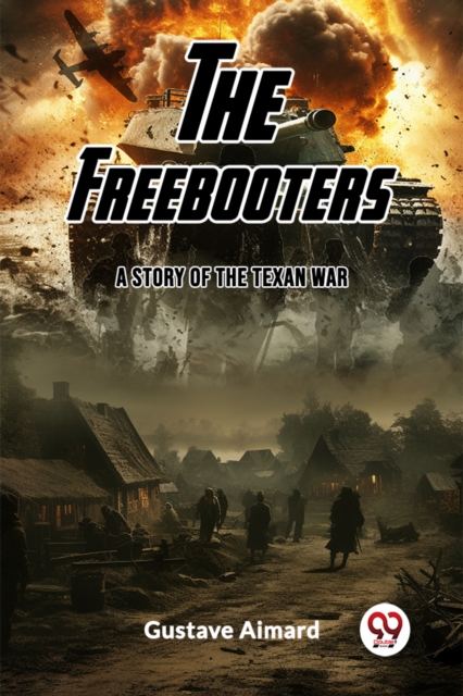 The Freebooters A Story of the Texan War