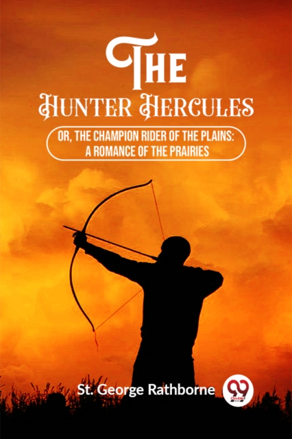 The Hunter Hercules Or, The Champion Rider of the Plains: A Romance of the Prairies
