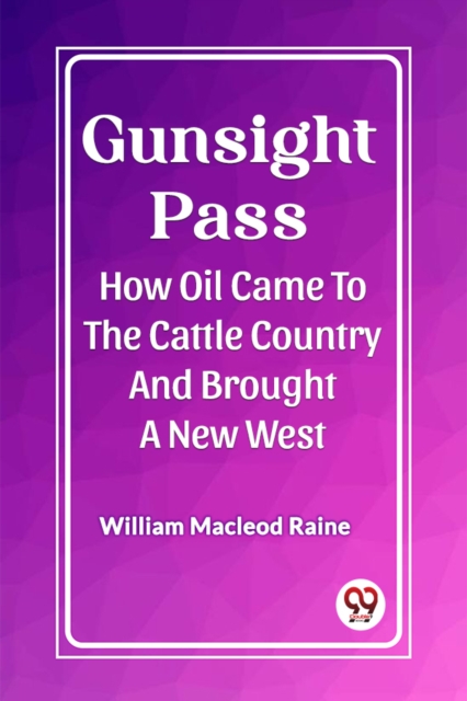 Gunsight Pass How Oil Came To The Cattle Country And Brought A New West