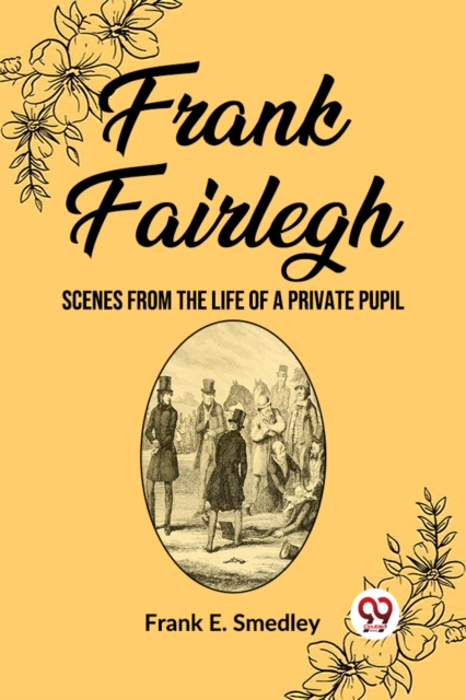 Frank Fairlegh Scenes from the Life of a Private Pupil