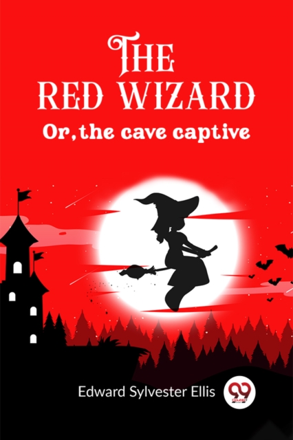 The red wizard Or, the cave captive