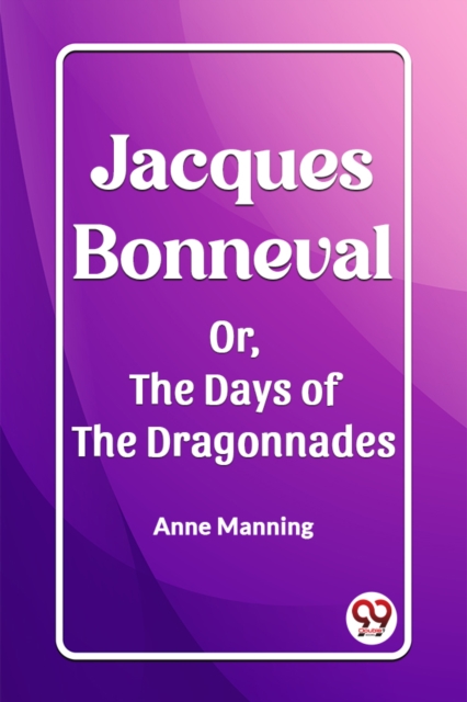 Jacques Bonneval Or, The Days of the Dragonnades