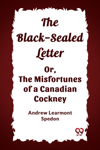 The Black-Sealed Letter Or, The Misfortunes of a Canadian Cockney