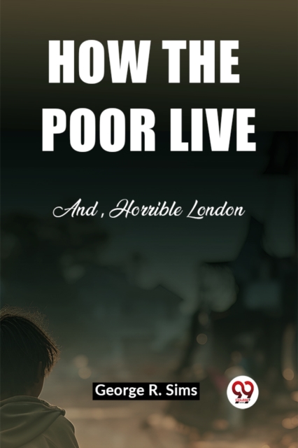 How the Poor Live And, Horrible London