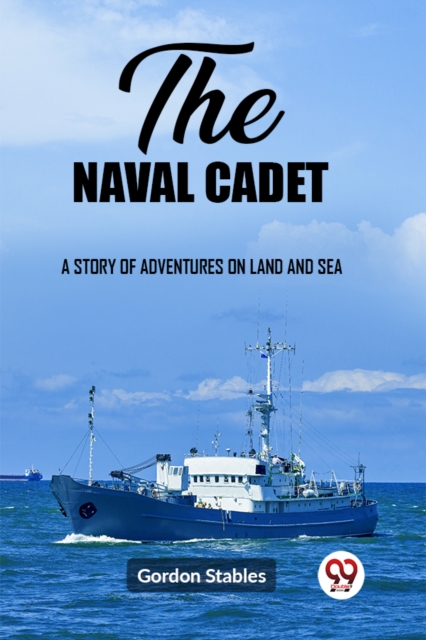 The naval cadetA story of adventures on land and sea (Edition2023)