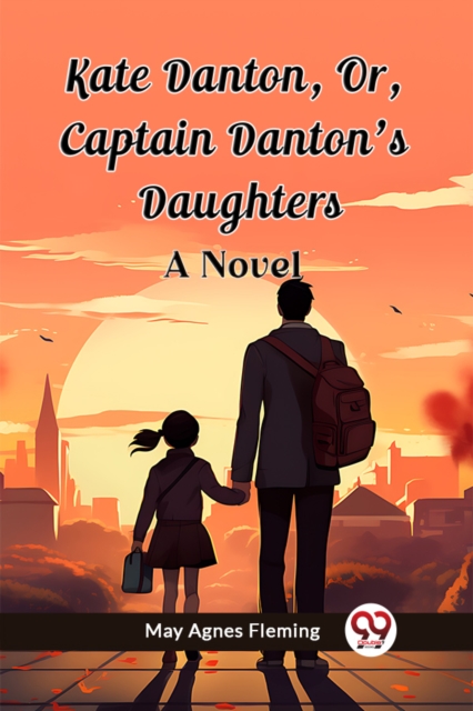 Kate Danton, Or, Captain Danton'S DaughtersA Novel (Edition2023)