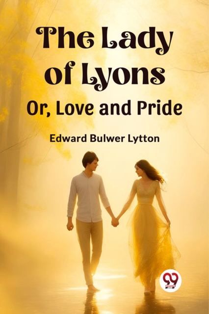 The Lady of LyonsOr, Love and Pride (Edition2023)