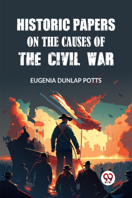 Historic Papers on the Causes of the Civil War (Edition2023)