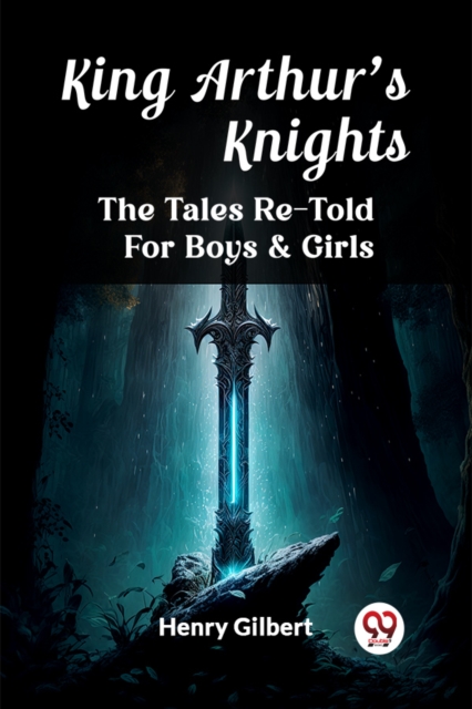 King Arthur'S KnightsThe Tales Re-Told For Boys & Girls (Edition2023)