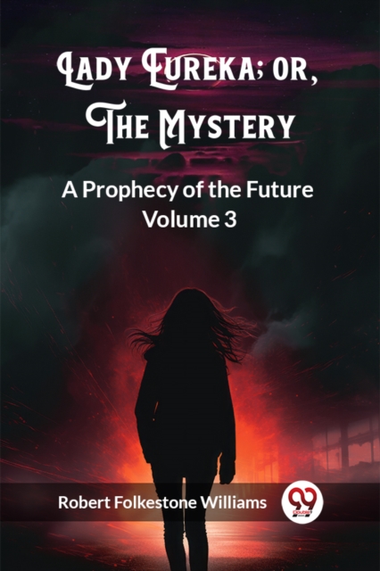 Lady Eureka; or, The MysteryA Prophecy of the Future Volume 3 (Edition2023)