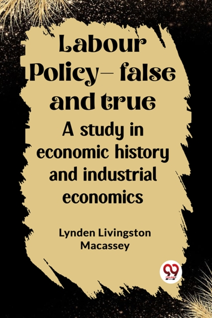 Labour policy—false and trueA study in economic history and industrial economics (Edition2023)