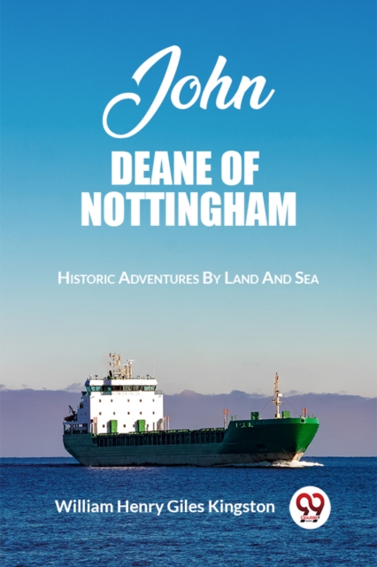 John Deane Of NottinghamHistoric Adventures By Land And Sea (Edition2023)