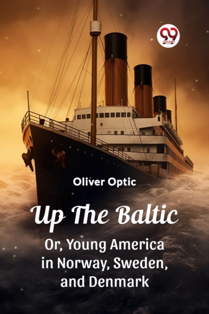 Up The BalticOr, Young America in Norway, Sweden, and Denmark (Edition2023)