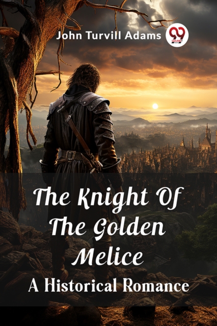 The Knight Of The Golden MeliceA Historical Romance (Edition2023)