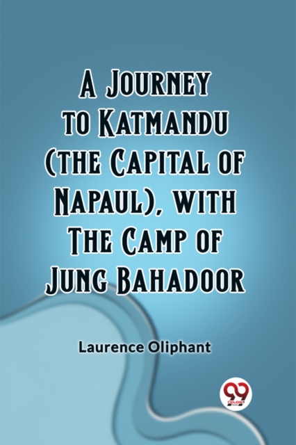 A Journey to Katmandu (the Capital of Napaul), with the Camp of Jung Bahadoor (Edition2023)