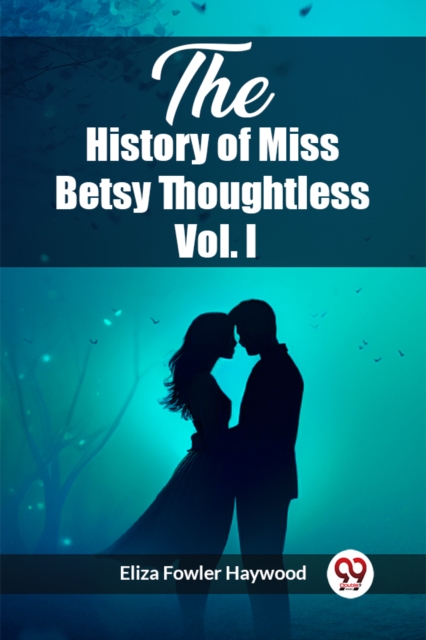 The History of Miss Betsy Thoughtless Vol. I (Edition2023)