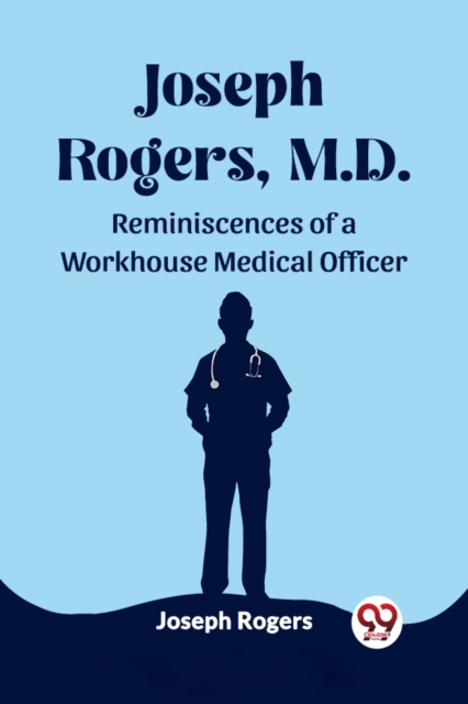Joseph Rogers, M.DReminiscences of a Workhouse Medical Officer (Edition2023)