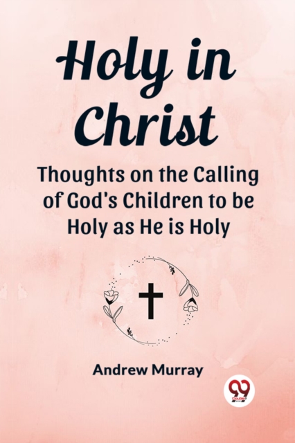 Holy in ChristThoughts on the Calling of God's Children to be Holy as He is Holy (Edition2023)