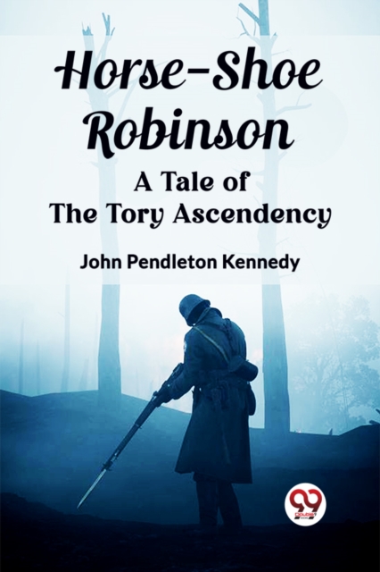 Horse-Shoe RobinsonA Tale of the Tory Ascendency (Edition2023)
