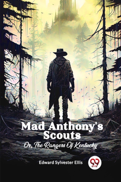 Mad Anthony'S ScoutsOr, The Rangers Of Kentucky (Edition2024)