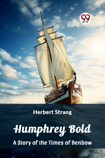 Humphrey BoldA Story of the Times of Benbow (Edition2023)