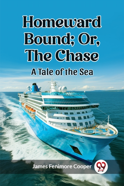 Homeward Bound; Or, the ChaseA Tale of the Sea (Edition2023)
