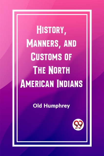 History, Manners, and Customs of the North American Indians (Edition2023)