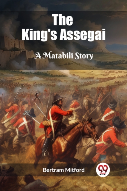 The King's AssegaiA Matabili Story (Edition2023)