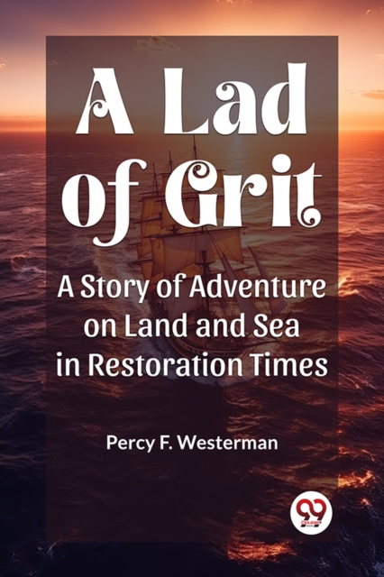 A Lad of GritA Story of Adventure on Land and Sea in Restoration Times (Edition2023)