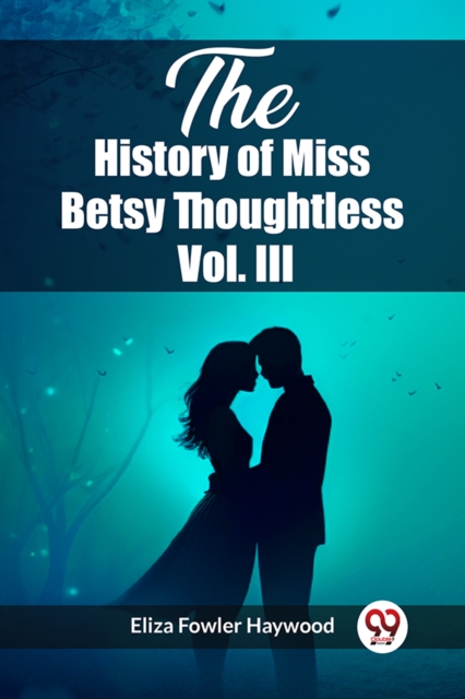 The History of Miss Betsy Thoughtless Vol. III (Edition2023)