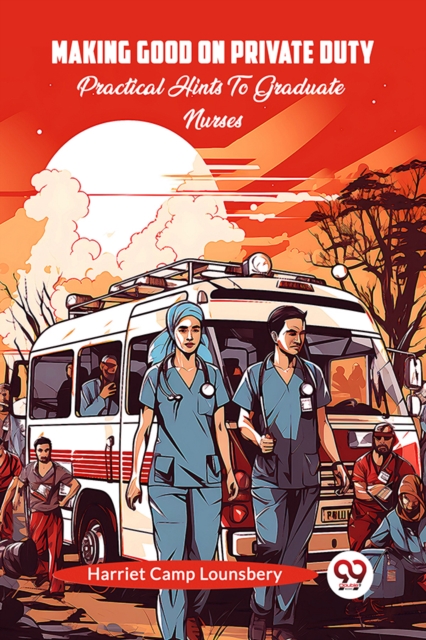 Making Good On Private DutyPractical Hints To Graduate Nurses (Edition2024)
