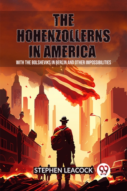 The Hohenzollerns in AmericaWith The Bolsheviks In Berlin And Other Impossibilities (Edition2023)