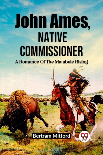 John Ames, Native CommissionerA Romance Of The Matabele Rising (Edition2023)