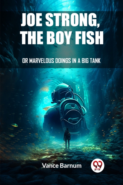 Joe Strong, The Boy FishOr, Marvelous Doings In A Big Tank (Edition2023)