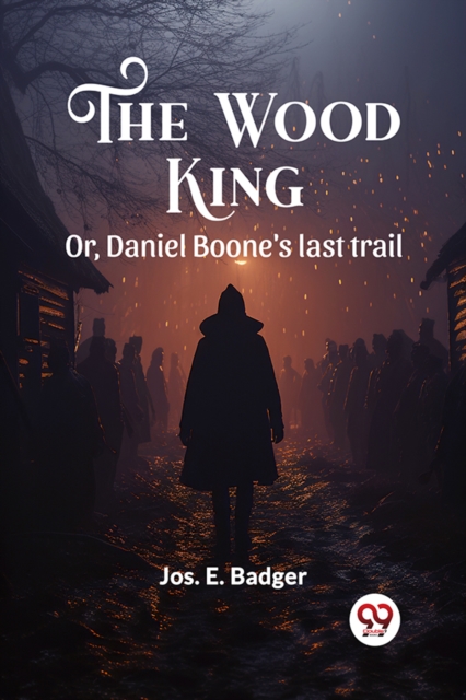 The Wood King Or, Daniel Boone's last trail