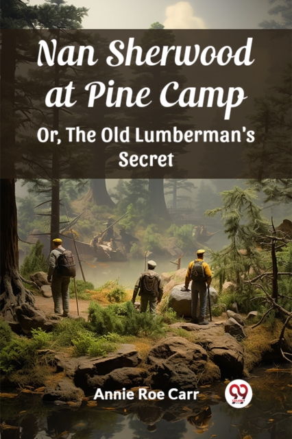 Nan Sherwood at Pine Camp Or, The Old Lumberman's Secret