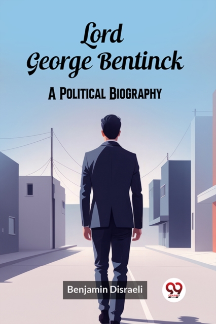 Lord George Bentinck A Political Biography