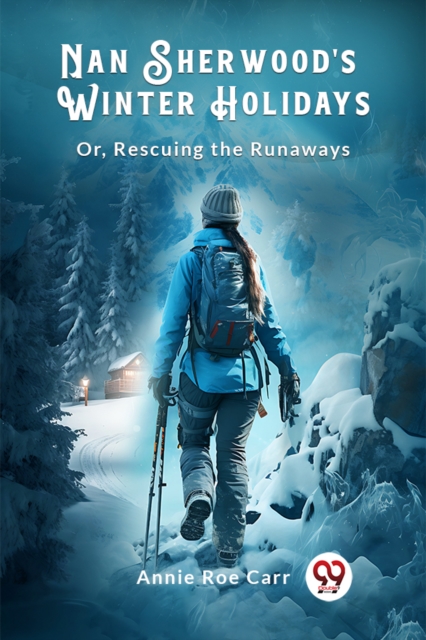 Nan Sherwood's Winter Holidays Or, Rescuing The Runaways