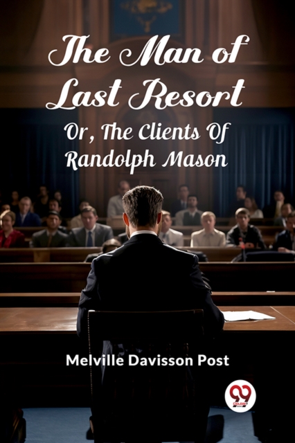 The Man Of Last Resort Or, The Clients Of Randolph Mason