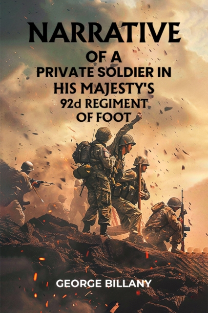 Narrative of a Private Soldier in His Majesty's 92d Regiment of Foot