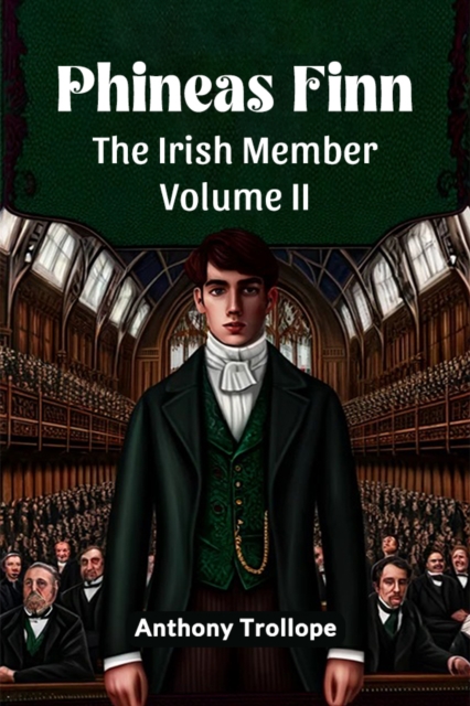 Phineas Finn The Irish Member Volume II