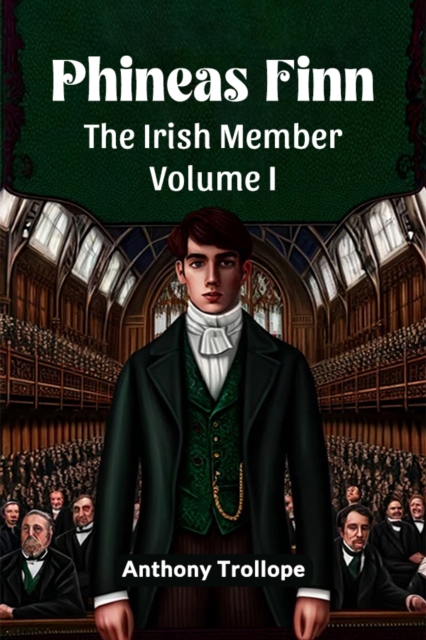 Phineas FinnThe Irish Member Volume I (Edition2024)