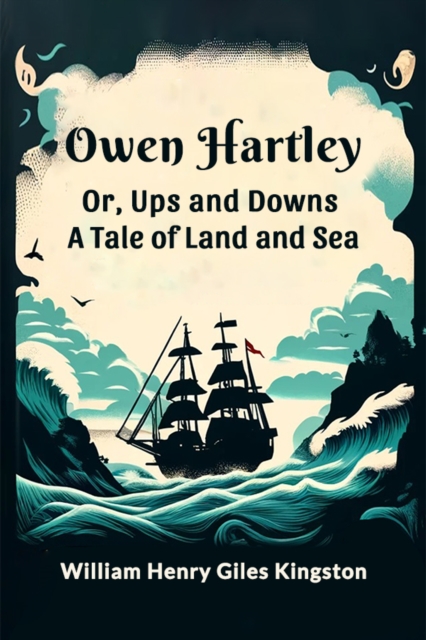 Owen Hartley or, Ups and Downs A Tale of Land and Sea