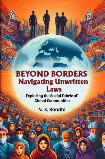 Beyond Borders Navigating Unwritten Laws Exploring The Social Fabric Of Global Communities