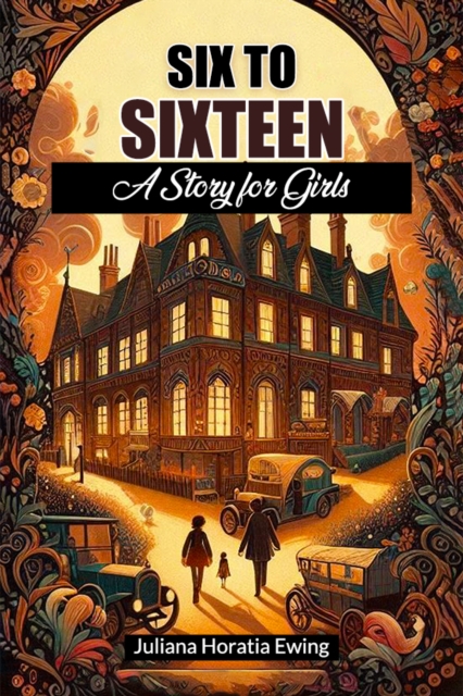 Six to Sixteen A Story for Girls