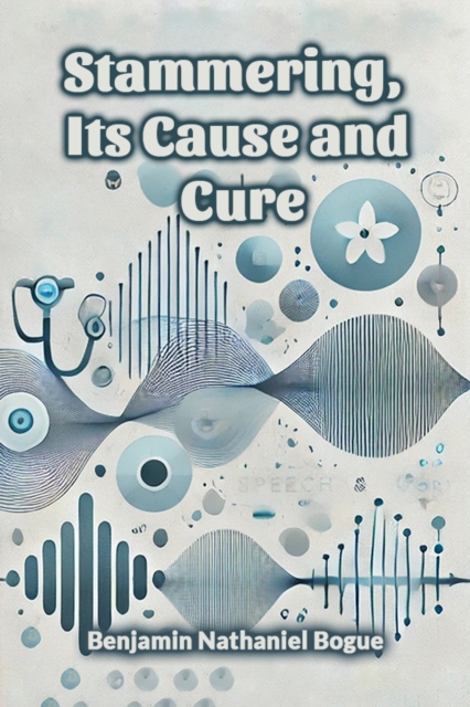 Stammering, Its Cause and Cure