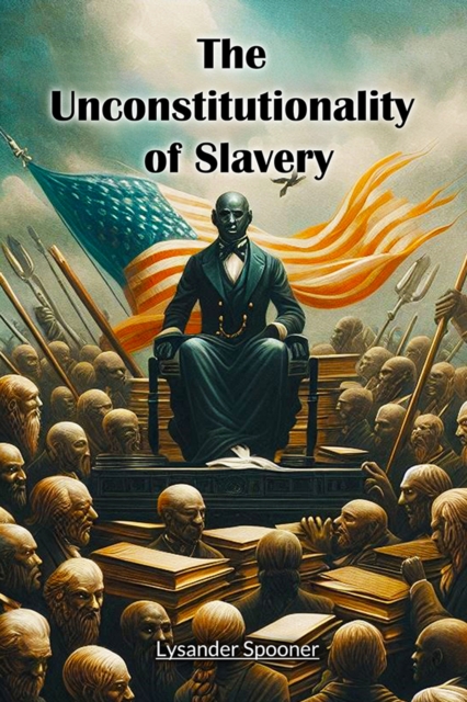 The Unconstitutionality of Slavery
